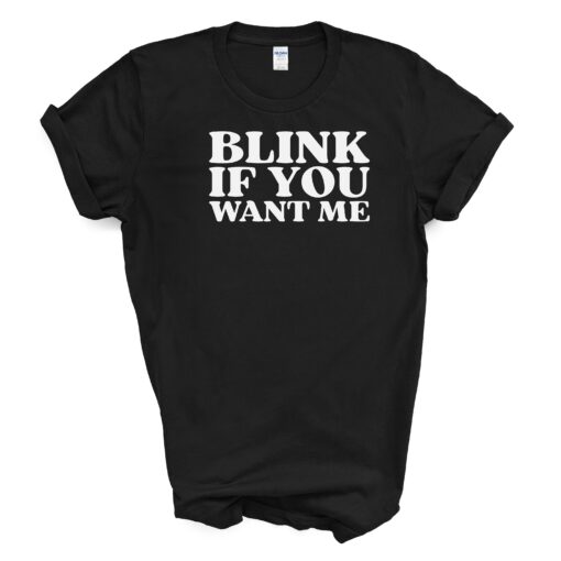 Blink If You Want Me T Shirt - Image 2