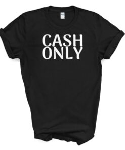 CASH ONLY T-SHIRT