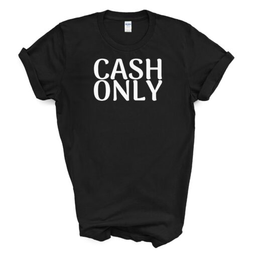 CASH ONLY T-SHIRT