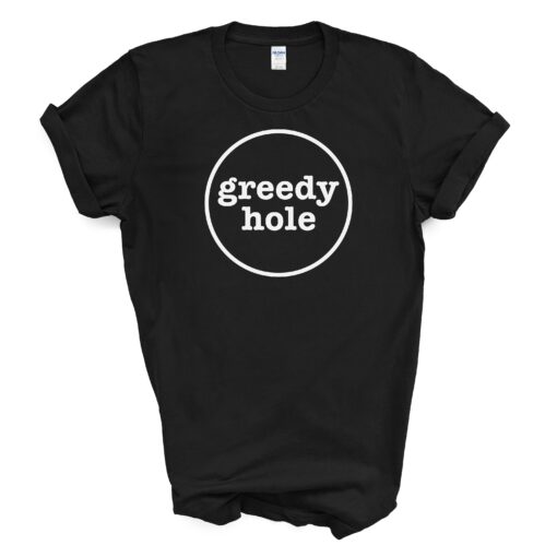 GREEDY HOLE T Shirt
