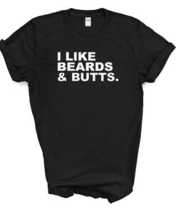 I LIKE BEARDS & BUTTS.