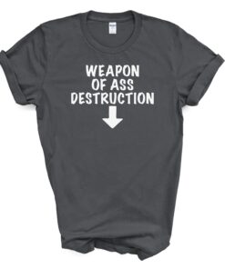 Weapon of Ass Destruction T Shirt