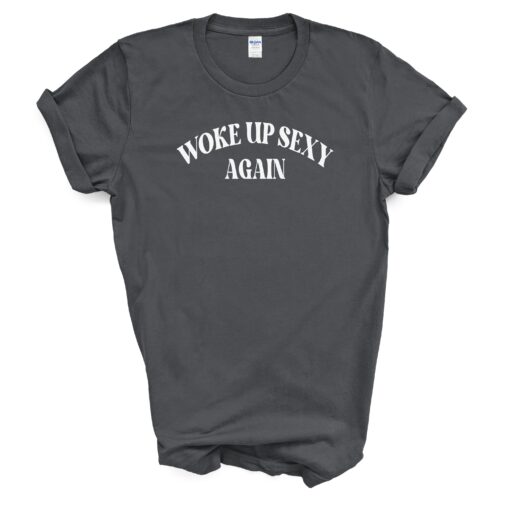 Woke Up Sexy Again T Shirt - Image 3