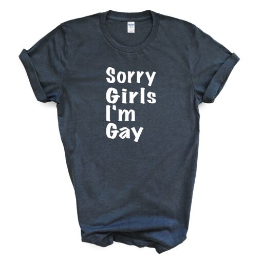 Sorry Girls I'm Gay T Shirt