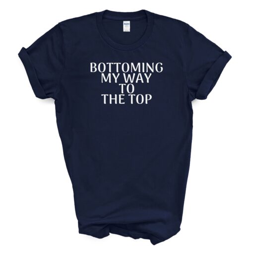 Bottoming My Way To The Top T Shirt - Image 5