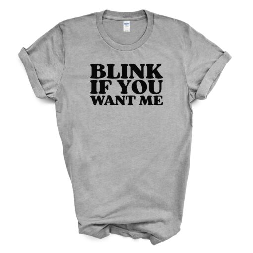 Blink If You Want Me T Shirt