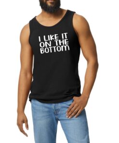 I like It On The Bottom Tank Top