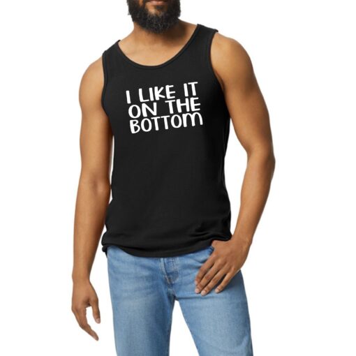 I like It On The Bottom Tank Top