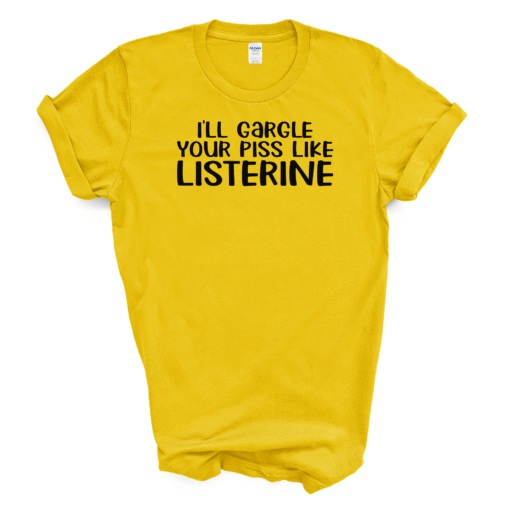 I'LL GARGLE YOUR PISS LIKE LISTERINE T-SHIRT - Image 4